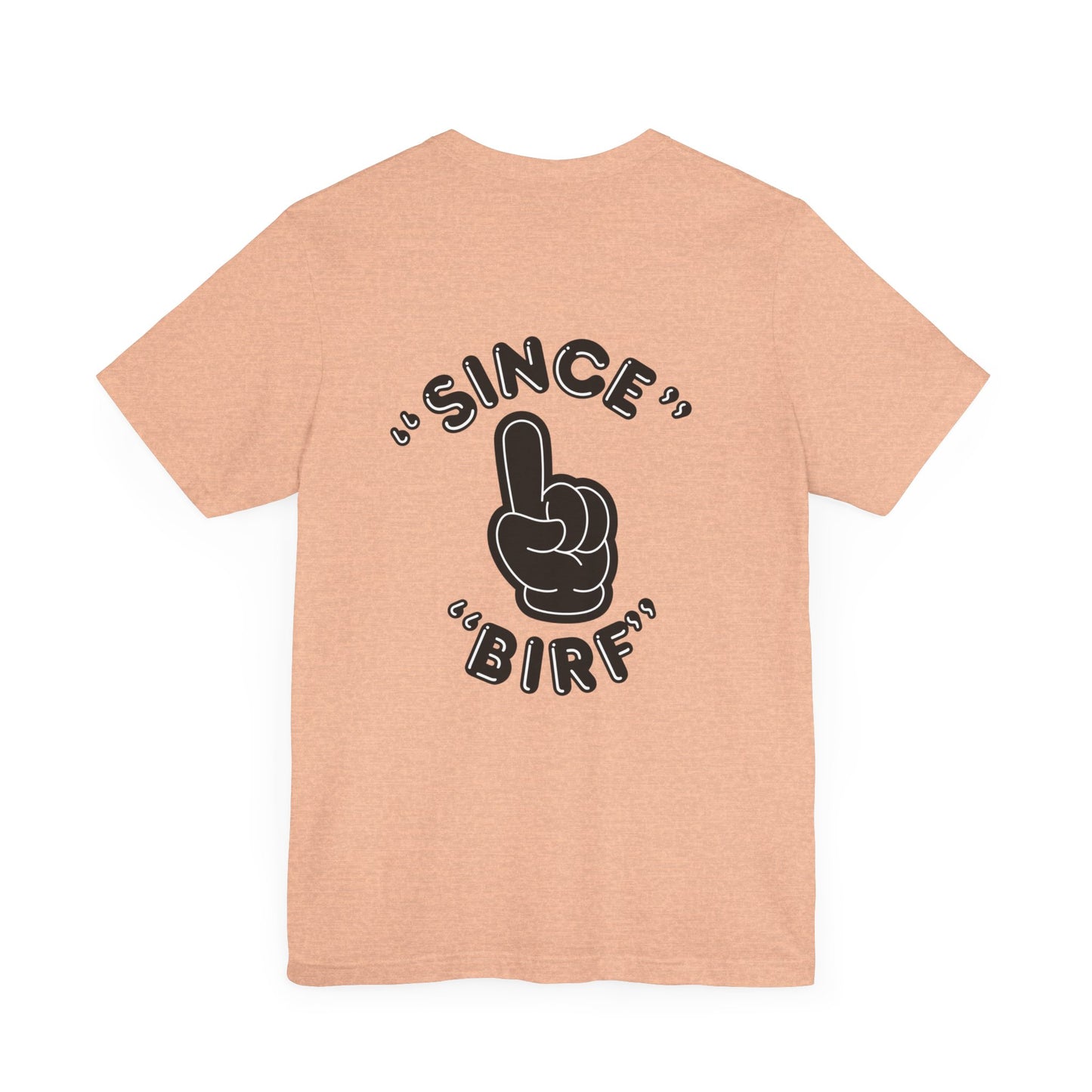 Since Birf - (Back Print) Unisex Tee