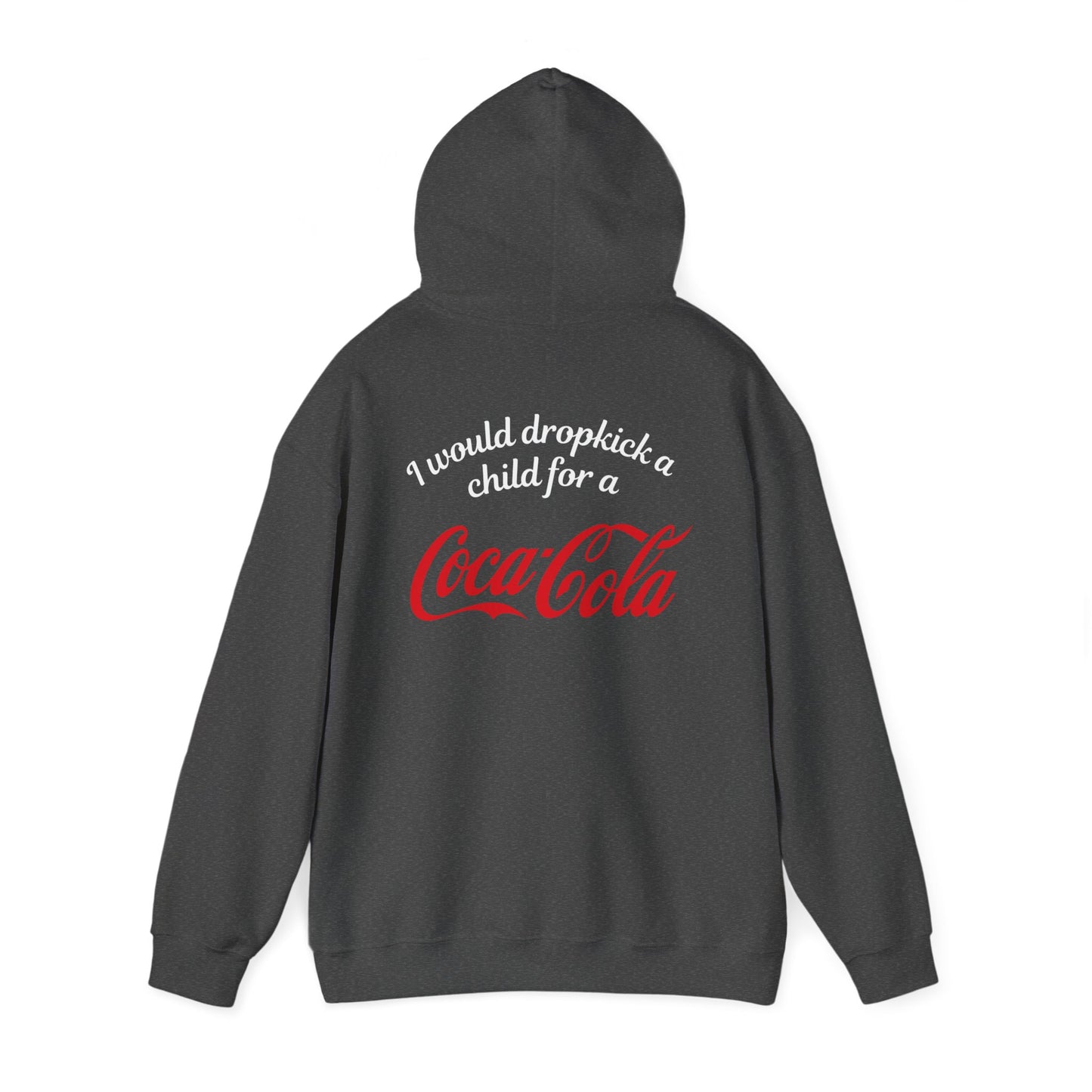 I Would Dropkick A Child For A Coca Cola - Unisex Hoodie