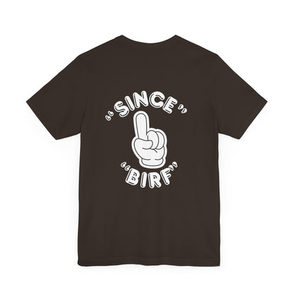 Since Birf - (Back Print) Unisex Tee