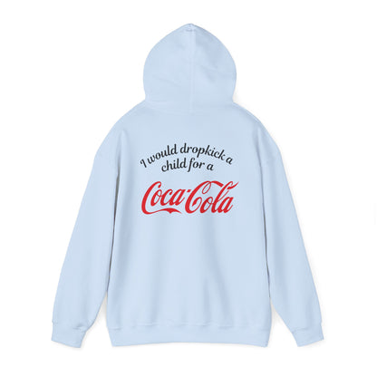 I Would Dropkick A Child For A Coca Cola - Unisex Hoodie