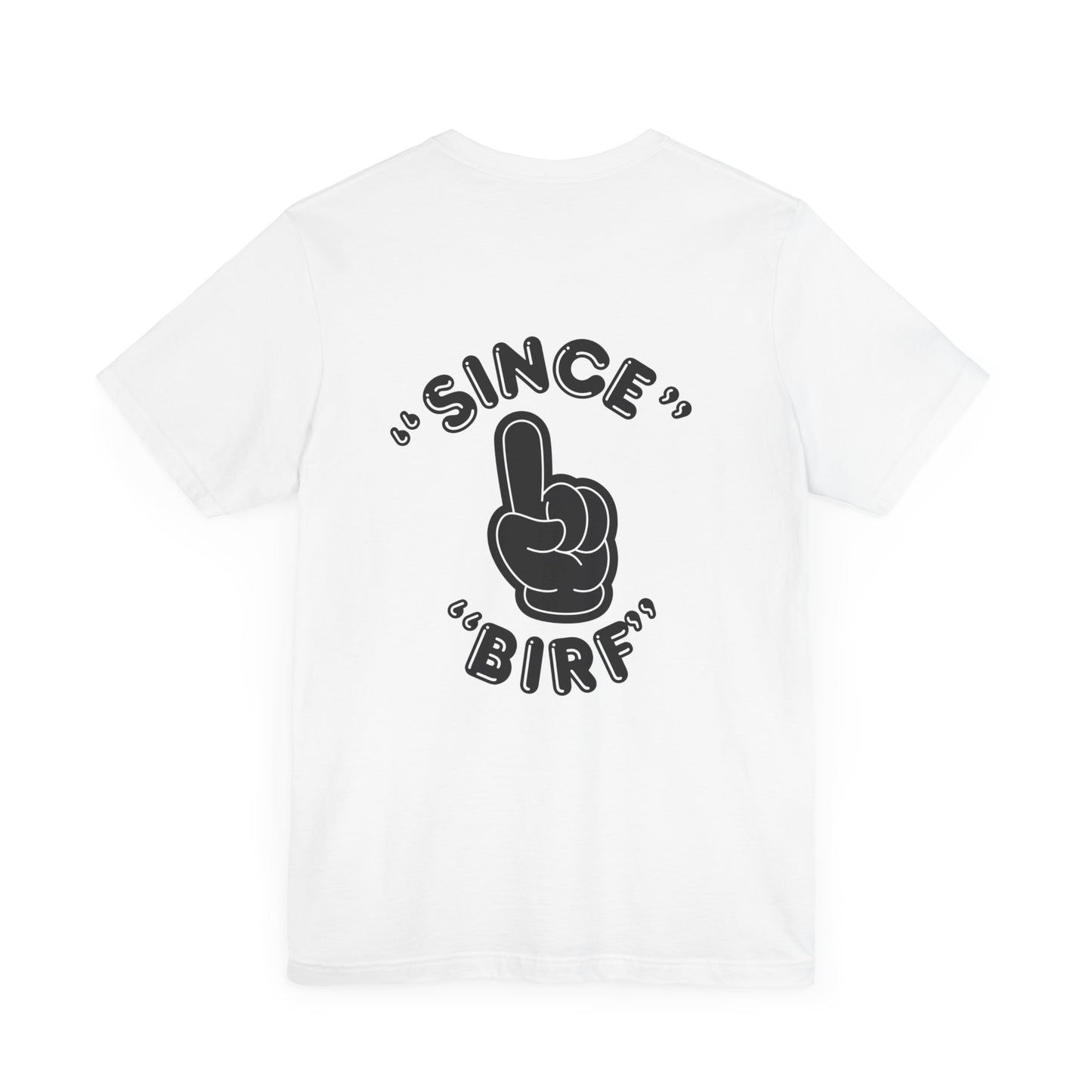 Since Birf - (Back Print) Unisex Tee